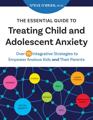 The Essential Guide to Treating Child and Adolescent Anxiety: Más de 75 estrategias integradoras para empoderar a los niños ansiosos y a sus padres - The Essential Guide to Treating Child and Adolescent Anxiety: Over 75 Integrative Strategies to Empower Anxious Kids and Their Parents