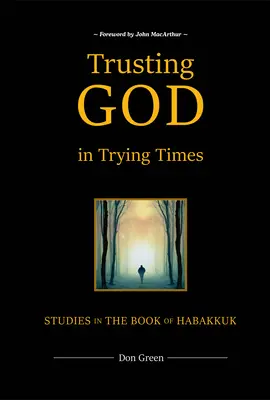 Confiar en Dios en tiempos difíciles: Estudios sobre el libro de Habacuc - Trusting God in Trying Times: Studies in the Book of Habakkuk