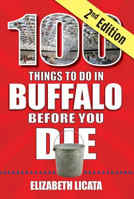 100 cosas que hacer en Buffalo antes de morir, 2ª edición - 100 Things to Do in Buffalo Before You Die, 2nd Edition