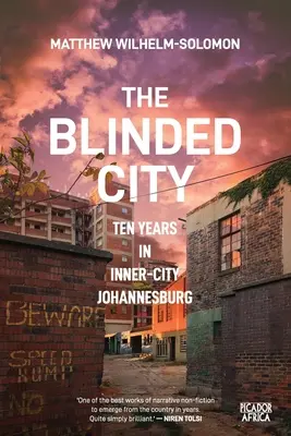 La ciudad ciega: Diez años en el centro de Johannesburgo - The Blinded City: Ten Years In Inner-City Johannesburg
