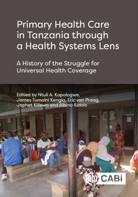 La atención primaria de salud en Tanzania desde el punto de vista de los sistemas sanitarios: Historia de la lucha por la cobertura sanitaria universal - Primary Health Care in Tanzania Through a Health Systems Lens: A History of the Struggle for Universal Health Coverage