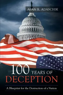 100 años de engaño: Un plan para la destrucción de una nación - 100 Years of Deception: A Blueprint for the Destruction of a Nation