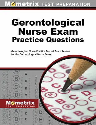 Gerontological Nurse Exam Practice Questions: Gerontological Nurse Practice Tests & Exam Review for the Gerontological Nurse Exam (en inglés) - Gerontological Nurse Exam Practice Questions: Gerontological Nurse Practice Tests & Exam Review for the Gerontological Nurse Exam