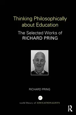 Pensar filosóficamente la educación: Obras escogidas de Richard Pring - Thinking Philosophically about Education: The Selected Works of Richard Pring