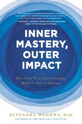 Dominio interior, impacto exterior: cómo tus cinco energías básicas son la clave del éxito - Inner Mastery, Outer Impact: How Your Five Core Energies Hold the Key to Success