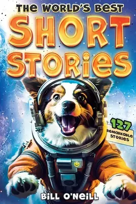 Las mejores historias cortas del mundo: 127 Historias Cortas Divertidas Sobre Cosas Increíbles Que Ocurrieron De Verdad - The World's Best Short Stories: 127 Funny Short Stories About Unbelievable Stuff That Actually Happened