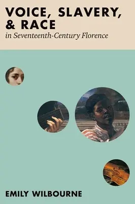 Voz, esclavitud y raza en la Florencia del siglo XVII - Voice, Slavery, and Race in Seventeenth-Century Florence