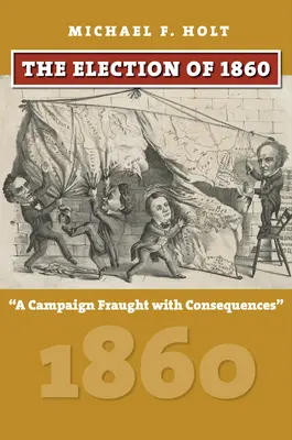 Las elecciones de 1860: Una campaña cargada de consecuencias - The Election of 1860: A Campaign Fraught with Consequences