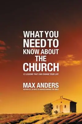 Lo que necesitas saber sobre la Iglesia: 12 lecciones que pueden cambiar tu vida - What You Need to Know about the Church: 12 Lessons That Can Change Your Life