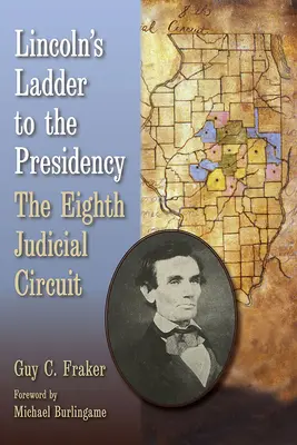 La escalera de Lincoln a la Presidencia: El Octavo Circuito Judicial - Lincoln's Ladder to the Presidency: The Eighth Judicial Circuit