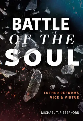 La batalla del alma: Lutero reforma el vicio y la virtud - Battle of the Soul: Luther Reforms Vice and Virtue