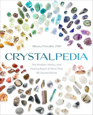 Crystalpedia: La sabiduría, la historia y el poder curativo de más de 180 piedras sagradas Un libro de cristales - Crystalpedia: The Wisdom, History, and Healing Power of More Than 180 Sacred Stones a Crystal Book