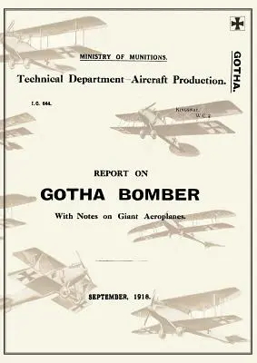 INFORME SOBRE EL BOMBARDERO GOTHA. CON NOTAS SOBRE LOS AEROPLANES GIGANTES, septiembre de 1918Informes sobre la aviación alemana 9 - REPORT ON THE GOTHA BOMBER. WITH NOTES ON GIANT AEROPLANES, September 1918Reports on German Aircraft 9