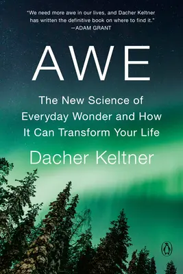 Asombro: La nueva ciencia del asombro cotidiano y cómo puede transformar tu vida - Awe: The New Science of Everyday Wonder and How It Can Transform Your Life