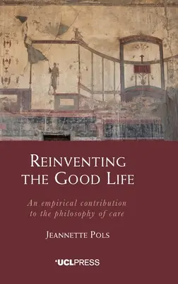 Reinventar la buena vida: Una contribución empírica a la filosofía del cuidado - Reinventing the Good Life: An empirical contribution to the philosophy of care