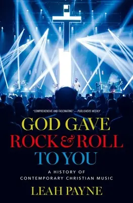 God Gave Rock and Roll to You: Historia de la música cristiana contemporánea - God Gave Rock and Roll to You: A History of Contemporary Christian Music