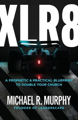 XLR8: Un plan profético y práctico para duplicar su iglesia - XLR8: A Prophetic & Practical Blueprint to Double Your Church