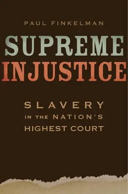 La injusticia suprema: La esclavitud en el más alto tribunal de la nación - Supreme Injustice: Slavery in the Nation's Highest Court