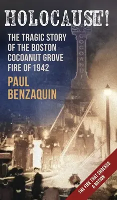 Holocausto: La espeluznante historia del incendio del Cocoanut Grove de Boston - Holocaust!: The Shocking Story of the Boston Cocoanut Grove Fire