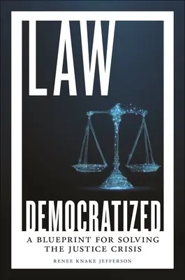 El derecho democratizado: Un plan para resolver la crisis de la justicia - Law Democratized: A Blueprint for Solving the Justice Crisis