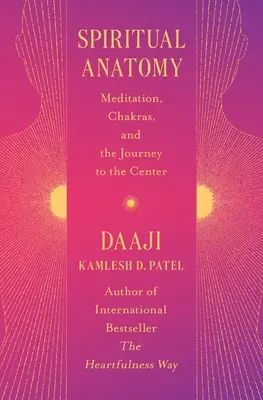 Anatomía espiritual: Meditación, chakras y el viaje al centro - Spiritual Anatomy: Meditation, Chakras, and the Journey to the Center