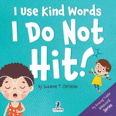 Uso palabras amables. No pego: Un libro de afirmaciones para niños pequeños sobre no pegar - I Use Kind Words. I Do Not Hit!: An Affirmation-Themed Toddler Book About Not Hitting