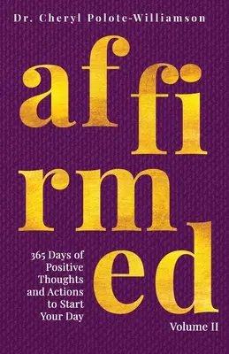 Afirmado Volumen II: 365 días de pensamientos y acciones positivas para empezar el día - Affirmed Volume II: 365 Days of Positive Thoughts and Actions to Start Your Day