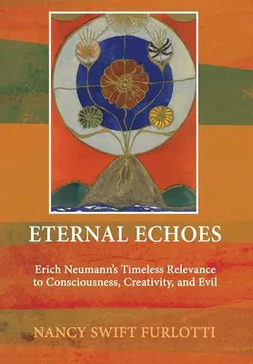 Ecos eternos: La intemporal relevancia de Erich Neumann para la conciencia, la creatividad y el mal - Eternal Echoes: Erich Neumann's Timeless Relevance to Consciousness, Creativity, and Evil