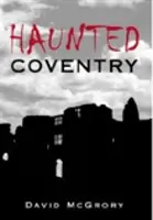 Coventry embrujada - Haunted Coventry