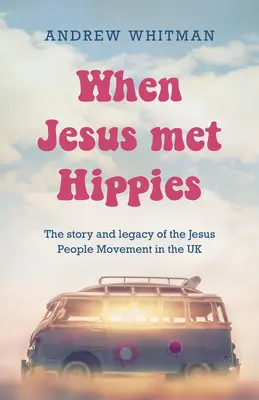 Cuando Jesús conoció a los hippies: Historia y legado del movimiento Jesus People en el Reino Unido - When Jesus Met Hippies: The Story and Legacy of the Jesus People Movement in the UK