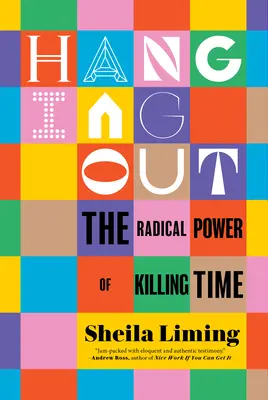 Pasar el rato: El poder radical de matar el tiempo - Hanging Out: The Radical Power of Killing Time