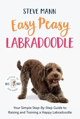 Easy Peasy Labradoodle: Su sencilla guía paso a paso para criar y adiestrar a un Labradoodle feliz - Easy Peasy Labradoodle: Your Simple Step-By-Step Guide to Raising and Training a Happy Labradoodle