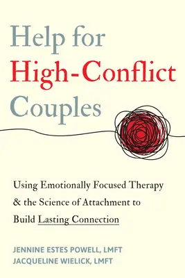 Ayuda para parejas muy conflictivas: El uso de la terapia centrada en las emociones y la ciencia del apego para crear un vínculo duradero - Help for High-Conflict Couples: Using Emotionally Focused Therapy and the Science of Attachment to Build Lasting Connection