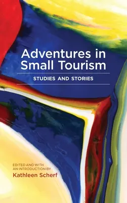 Aventuras en el pequeño turismo: Estudios y relatos - Adventures in Small Tourism: Studies and Stories