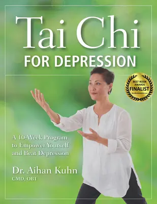Tai Chi para la depresión: Un programa de 10 semanas para empoderarse y vencer la depresión - Tai Chi for Depression: A 10-Week Program to Empower Yourself and Beat Depression