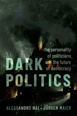 Dark Politics: La personalidad de los políticos y el futuro de la democracia - Dark Politics: The Personality of Politicians and the Future of Democracy