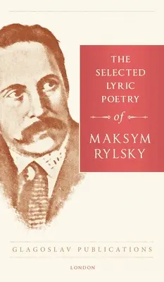 La poesía lírica selecta de Maksym Rylsky - The Selected Lyric Poetry Of Maksym Rylsky