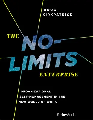 La empresa sin límites: La autogestión organizativa en el nuevo mundo del trabajo - The No-Limits Enterprise: Organizational Self-Management in the New World of Work