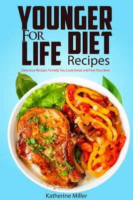 Recetas de la Dieta Younger for Life: Más de 100 Recetas Deliciosas y Fáciles de Preparar para Ayudarte a Lucir Estupenda y Sentirte Mejor - Younger for Life Diet Recipes: Over 100 Delicious and Easy to Prepare Recipes to Help You Look Great and Feel Your Best