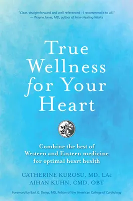 Verdadero bienestar para tu corazón: Combine lo mejor de la medicina occidental y oriental para una salud cardíaca óptima - True Wellness for Your Heart: Combine the Best of Western and Eastern Medicine for Optimal Heart Health