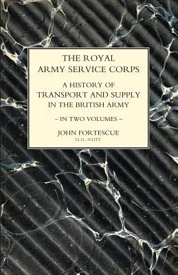 ROYAL ARMY SERVICE CORPS. A HISTORY OF TRANSPORT AND SUPPLY IN THE BRITISH ARMY Volumen Uno - ROYAL ARMY SERVICE CORPS. A HISTORY OF TRANSPORT AND SUPPLY IN THE BRITISH ARMY Volume One