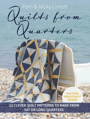 Quilts from Quarters: 12 ingeniosos patrones para hacer colchas a partir de cuartos gordos o largos - Quilts from Quarters: 12 Clever Quilt Patterns to Make from Fat or Long Quarters