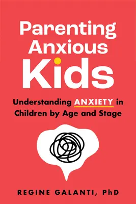 Ser padres de niños ansiosos: Entendiendo la ansiedad en los niños por edad y etapa - Parenting Anxious Kids: Understanding Anxiety in Children by Age and Stage