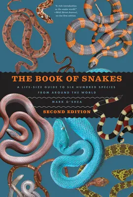 El libro de las serpientes: Una guía a tamaño natural de seiscientas especies de todo el mundo - The Book of Snakes: A Life-Size Guide to Six Hundred Species from Around the World