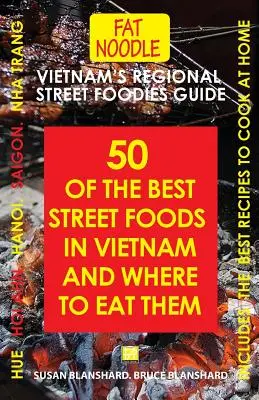 Guía de la comida callejera regional de Vietnam: Cincuenta de las mejores comidas callejeras de Vietnam y dónde comerlas - Vietnam's Regional Street Foodies Guide: Fifty Of The Best Street Foods In Vietnam And Where To Eat Them