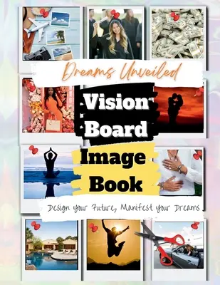 Sueños al descubierto: Un libro de imágenes de tableros de visión - Dreams Unveiled: A Vision Board Image Book