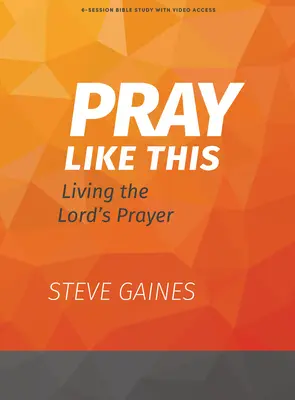 Pray Like This - Libro de estudio de la Biblia con acceso a vídeo: Vivir el Padre Nuestro - Pray Like This - Bible Study Book with Video Access: Living the Lord's Prayer