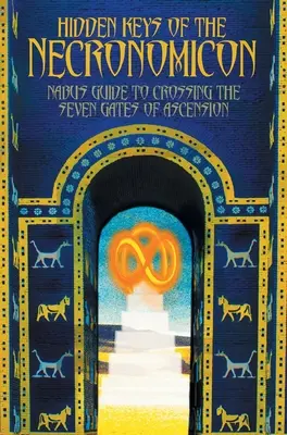 Claves ocultas del Necronomicón: Guía de Nabu para cruzar las Siete Puertas de la Ascensión - Hidden Keys of the Necronomicon: Nabu's Guide to Crossing the Seven Gates of Ascension