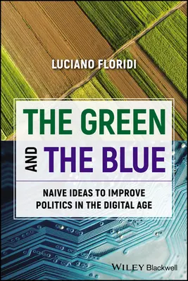 El Verde y el Azul: Ideas ingenuas para mejorar la política en la era digital - The Green and the Blue: Naive Ideas to Improve Politics in the Digital Age