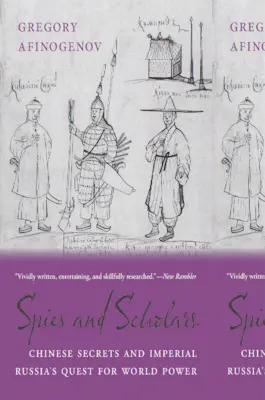 Spies and Scholars: Los secretos chinos y la búsqueda del poder mundial de la Rusia imperial - Spies and Scholars: Chinese Secrets and Imperial Russia's Quest for World Power